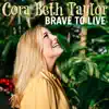 Cora Beth Taylor - Brave to Live - Single